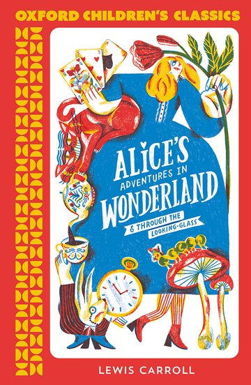 Oxford Children's Classics: Alice's Adventures in Wonderland & Through the Looking-Glass