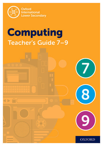 Oxford International Lower Secondary Computing: Teacher Guide 7-9