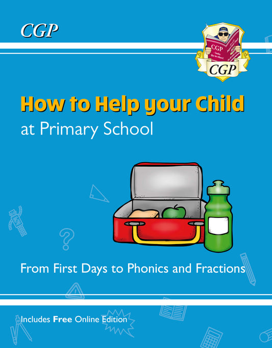 CGP How to Help your Child at Primary School: From First Days to Phonics and Fractions